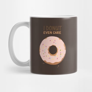 I Donut Even Care Mug